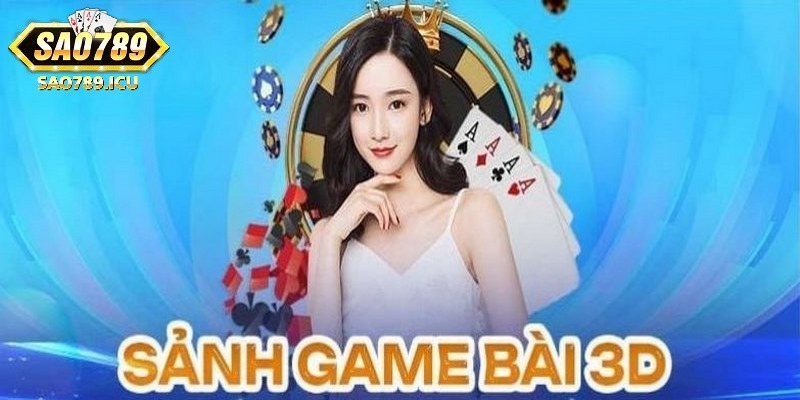 Chinh phục phần thưởng cùng game bài 3D tại Sao789